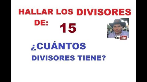 divisor de 15|HALLAR LOS DIVISORES DE 15, Y CUÁNTOS DIVISORES .